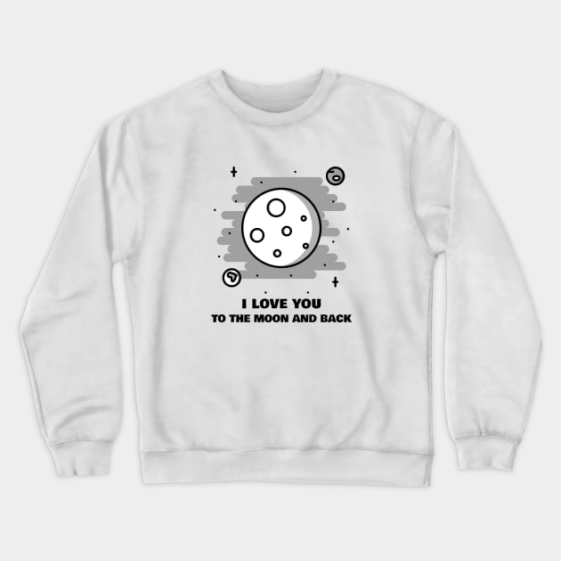 I Love You To The Moon And Back Crewneck Sweatshirt by BlueCloverTrends